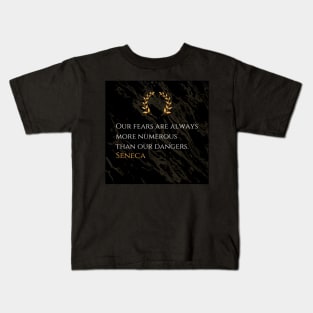 Seneca's Insight: The Abundance of Fears Compared to Real Dangers Kids T-Shirt